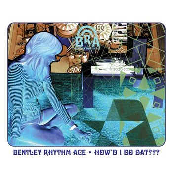 Bentley Rhythm Ace - How'd I Do Dat [playlist 2] (playlist 2)