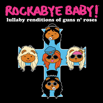 Rockabye Baby! - Lullaby Renditions of Guns N' Roses
