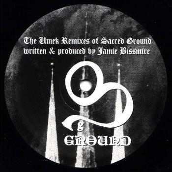 Jamie Bissmire - The Umek Remixes of Sacred Ground