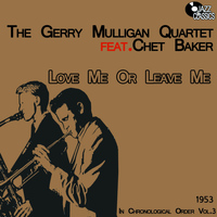 Gerry Mulligan Quartet - Love Me or Leave Me - In Chronological Order, Volume 3