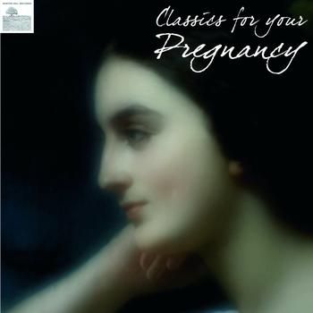 Various Artists - Classics for your Pregnancy – Pregnancy Classical Music for Relaxation and Meditation