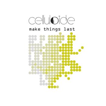 Celluloide - Make Things Last