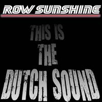 Row Sunshine - This is the Dutch Sound