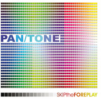 Pan/Tone - Skip the Foreplay