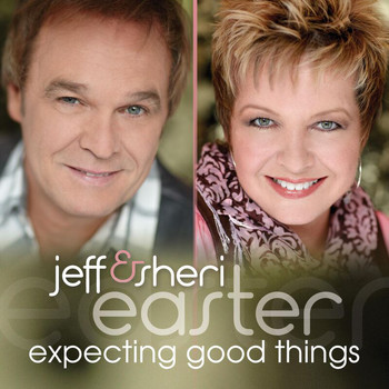 Jeff & Sheri Easter - Expecting Good Things