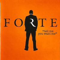 Forte - Tell Me You Want Me