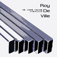 Roy De Ville - We Love House (The Album)