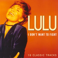Lulu - I Don't Want To Fight