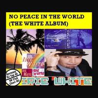 Irie White - No Peace In The World The White Album