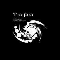 Topo - Dangerous Echo /  The Night