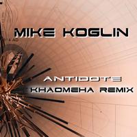 Mike Koglin - Antidote (Khaomeha Remix)