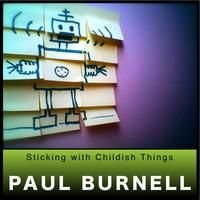 Paul Burnell - Sticking with Childish Things