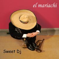 El Mariachi - Sweet Dj
