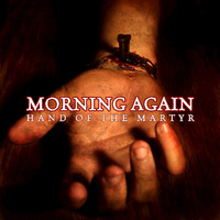 Morning Again - Hand of the Martyr