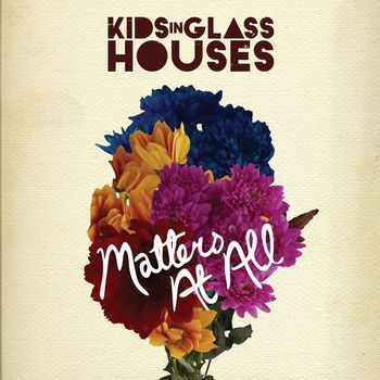 Kids In Glass Houses - Matters At All