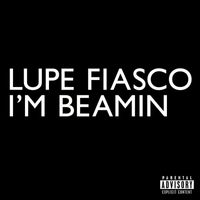 Lupe Fiasco - I'm Beamin' (Explicit)