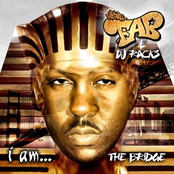 Mistah F.A.B. & DJ Racks - i am...The Bridge