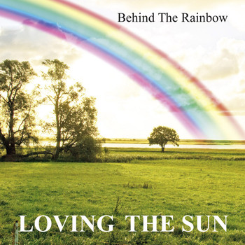 Loving The Sun - Behind The Rainbow