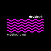 Doubleskin - Mad House EP