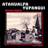 Atahualpa Yupanqui - Duerme Negrito, Alma de Argentina, l'âme de l'Argentine