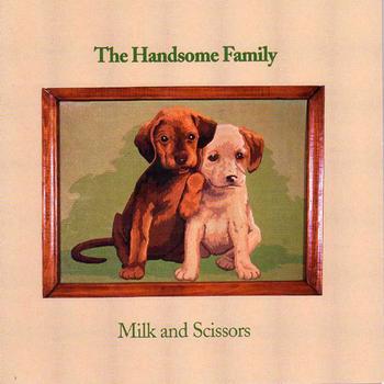 The Handsome Family - Milk & Scissors