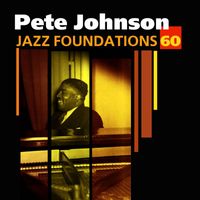 Pete Johnson - Jazz Foundations, Vol. 60 - Pete Johnson
