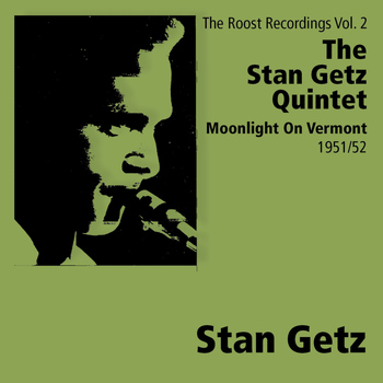The Stan Getz Quintet - Moonlight On Vermont - The Roost Recordings