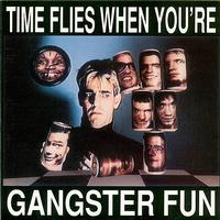 Gangster Fun - Time Flies When You're Gangster Fun