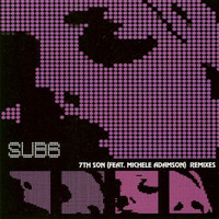 Sub 6 - 7th Son (Feat. Michele Adamson) Remixes
