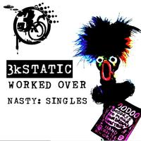 3kStatic - Worked Over Nasty: Singles