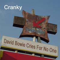 Cranky - David Bowie Cries For No One
