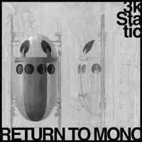 3kStatic - Return To Mono