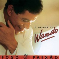 Wando - Fogo E Paixao - O Melhor De Wando