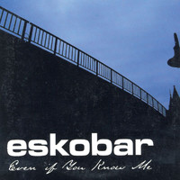 Eskobar - Even If You Know Me