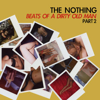 The Nothing - Beats of a Dirty Old Man Part 2
