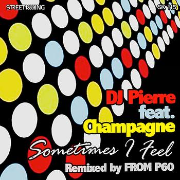 DJ Pierre - Sometimes I Feel (From P60 Remix)