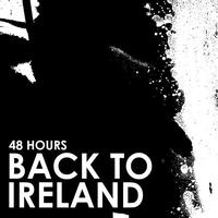48 Hours - Back to Ireland