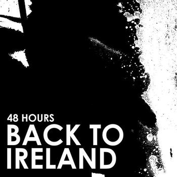 48 Hours - Back to Ireland