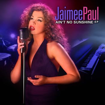 Jaimee Paul - Ain't No Sunshine - EP