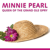 Minnie Pearl - Queen of the Grand Ole Opry