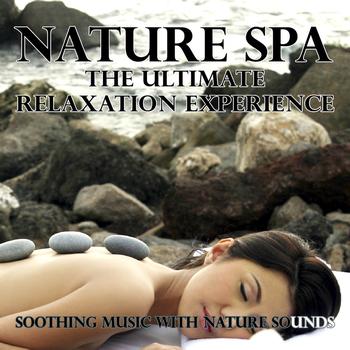 Various Artists - Nature Spa - The Ultimate Relaxation Experience (Soothing Music With Nature Sounds)
