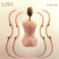 Lush - Lush Life