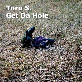 Toru S. - Get Da Hole