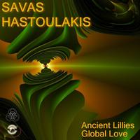 Savas Hastoulakis - Ancient Lillies / Global Love
