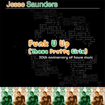 Jesse Saunders - 20th Anniversary Of House Music Vol. 2: Funk U Up (Those Pretty Girls)