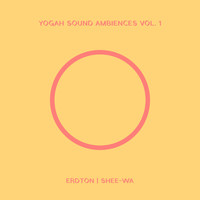 Erdton & Shee-wa - Yogah Sound Ambiences, Vol. 1