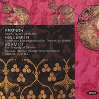 Borusan Istanbul Philharmonic Orchestra - Respighi: Belkis, Queen of Sheba - Hindemith: Symphonic Metamorphosis - Schmitt: The Tragedy of Salome