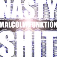 Malcolm Funktion - Nasty Shit