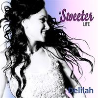 Delilah - A Sweeter Life