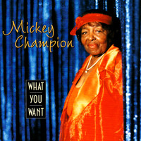 Mickey Champion - What You Want